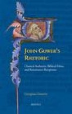 John Gower's Rhetoric: Classical Authority, Biblical Ethos, and Renaissance Receptions