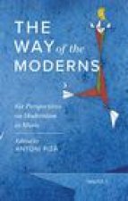The Way of the Moderns: Six Perspectives on Modernism in Music