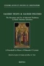 Sacred Texts & Sacred Figures: The Reception and Use of Inherited Traditions in Early Christian Literature: A Festschrift in Honor of Edmondo F. L