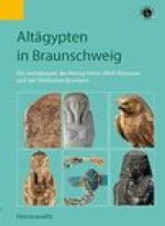 Altagypten in Braunschweig: Die Sammlungen des Herzog Anton Ulrich-Museums und des Stadtischen Museums