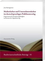 Medienkultur und Unternehmenskultur im deutschsprachigen Publikumsverlag: Organisationale Veranderungsfahigkeit im Kontext der Digitalisierung