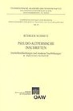 Pseudo-Altpersische Inschriften: Inschriftenfalschungen und moderne Nachbildungen in altpersischer Keilschrift