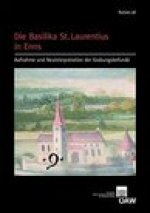 Die Basilika St. Laurentius in Enns: Aufnahme und Neuinterpretation der Grabungsbefunde