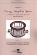 Das sog. Lukasgrab in Ephesos: Eine Fallstudie zur Adaption antiker Monumente in byzantinischer Zeit