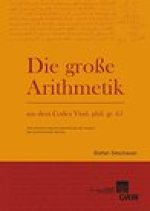 Die Grosse Arithmetik aus dem Codex Vind. phil. gr. 65: Eine anonyme Algorismusschrift aus der Endzeit des byzantinischen Reiches
