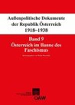 Aussenpolitische Dokumente der Republik Osterreich 1918-1938: Band 9: Osterreich im Banne des Faschismus 29. Februar 1933 - 6. August 1934