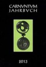 Carnuntum Jahrbuch 2013: Zeitschrift fur Archaologie und Kulturgeschichte des Donauraumes