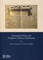 Ecclesiastical History and Nikephoros Kallistou Xanthopoulos: Proceedings of the International Symposium, Vienna, 15th-19th Dec., 2011