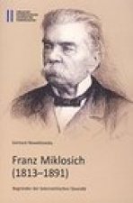 Franz Mikloschich (1813-1891): Begrunder der osterreichischen Slawistik