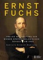 Ernst Fuchs und die Weltgeltung der Wiener Ophthalmologischen Schule um 1900