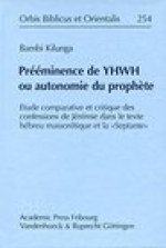 Preeminence de YHWH ou autonomie du prophete: Etude comparative et critique des confessions de Jeremie dans le Texte hebreu Massoretique et la 'Septan