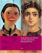 Paula Modersohn-Becker und die Agyptischen Mumienportraits: Eine Hommage zum 100. Todestag der Kuenstlerin