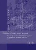 Between the Seas. Transfer and Exchange in Nautical Technology: Proceedings of the Eleventh International Sympsoum on Boat and Ship Archaeology, Mainz