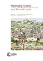 Pilgrimage to Jerusalem: Journeys, Destinations, Experiences across Times and CulturesProceedings of the Conference held in Jerusalem, 5 to 7 December