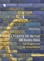 La Puerta de Ishtar de Babilonia: Del fragmento al monumento