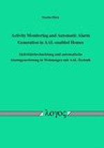 Activity Monitoring and Automatic Alarm Generation in AAL-enabled Homes: Aktivitatsbeobachtung und automatische Alarmgenerierung in Wohnungen mit AAL-