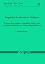 Korperliche Forderung im Schulsport. Theoretische Ansatze, empirische Studien und praktische Konzepte zur Unterrichtsentwicklung