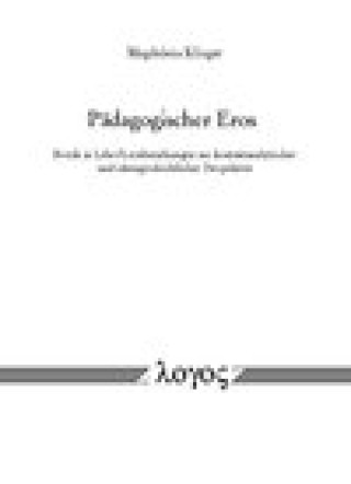 Padagogischer Eros: Erotik in Lehr-/Lernbeziehungen aus kontextanalytischer und ideengeschichtlicher Perspektive