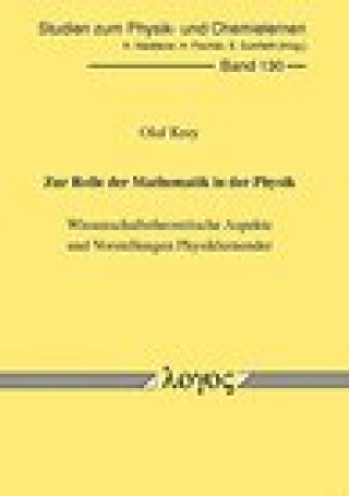 Zur Rolle der Mathematik in der Physik: Wissenschaftstheoretische Aspekte und Vorstellungen Physiklernender