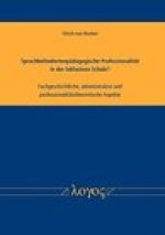 Sprachbehindertenpadagogische Professionalitat in der Inklusiven Schule? Fachgeschichtliche, administrative und professionalitatstheoretische Aspekte
