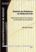 Didaktik des Religiosen im Ethikunterricht: Religionsphilosophische Grundlegung und fachdidaktische Perspektiven