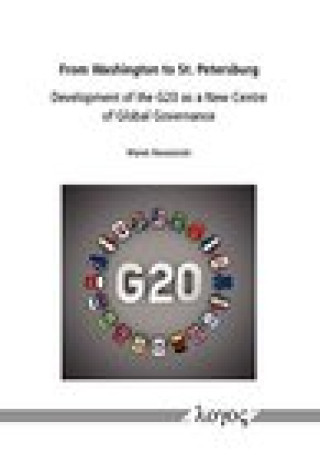 From Washington to St. Petersburg: Development of the G20 as a New Centre of Global Governance