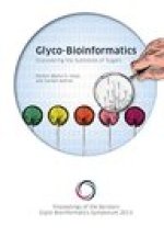 Discovering the Subtleties of Sugars: Proceedings of the 3rd Beilstein Glyco-Bioinformatics Symposium