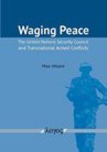 Waging Peace: The United Nations Security Council and Transnational Armed Conflicts