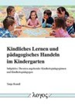 Kindliches Lernen und padagogisches Handeln im Kindergarten: Subjektive Theorien angehender Kindheitspadagoginnen und Kindheitspadagogen