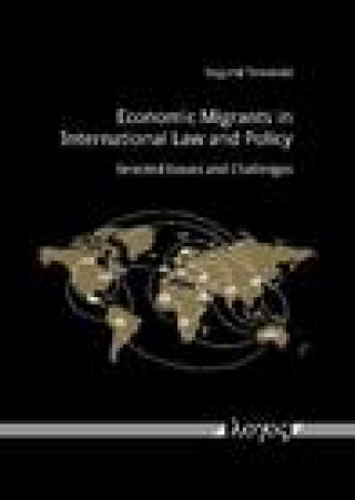Economic Migrants in International Law and Policy: Selected Issues and Challenges