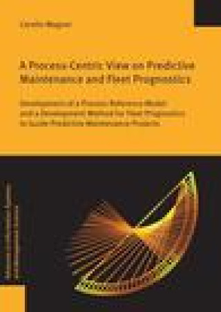 Process-Centric View on Predictive Maintenance and Fleet Prognostics : Development of a Process Reference Model and a Development Method for Fleet Pro