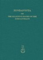 Zendavesta or the religious books of the Zoroastrians: Volume I: The Zend texts