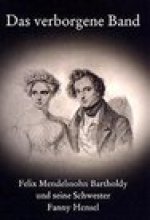 Das verborgene Band: Felix Mendelssohn Bartholdy und seine Schwester Fanny Hensel