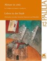 Leben in der Stadt. Oberitalien zwischen romischer Kaiserzeit und Mittelalter: Abitare in citta. La Cisalpina tra impero e medioevo. Kolloquium am 4.