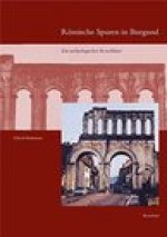 Romische Spuren in Burgund: Ein archaologischer Reisefuhrer