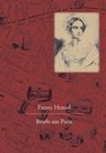 Fanny Hensel. Briefe aus Paris an ihre Familie in Berlin: Nach den Quellen zum ersten Mal herausgegeben von Hans-Gunter Klein