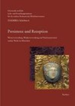 Persistenz und Rezeption: Weiterverwendung, Wiederverwendung und Neuinterpretation antiker Werke im Mittelalter