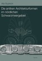 Die antiken Architekturformen im nordlichen Schwarzmeergebiet: Herkunft und Entwicklung