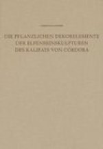 Die Dekorelemente der Elfenbeinskulpturen des Kalifats von Cordoba (Mitte 10. bis Anfang 11. Jahrhundert)