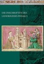 Die Inschriften des Landkreises Passau I: Die ehemaligen Bezirksamter Passau und Wegscheid