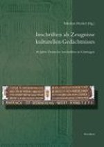 Inschriften als Zeugnisse kulturellen Gedachtnisses: 40 Jahre Deutsche Inschriften in Gottingen. Beitrage zum Jubilaumskolloquium vom 22. Oktober 2010