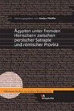 Agypten unter fremden Herrschern zwischen persischer Satrapie und romischer Provinz