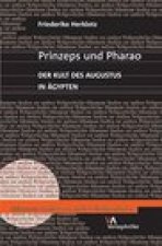 Prinzeps und Pharao: Der Kult des Augustus in Agypten