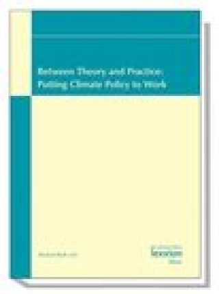 Between Theory and Practice : Putting Climate Policy to work: Vol.1 of the proceedings of the Summer Academy 'Energy and the Environment' Greifswald,