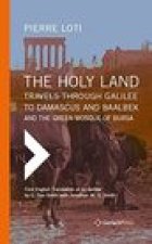 The Holy Land: Travels through Galilee to Damascus and Baalbek. And the Green Mosque of Bursa
