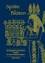 Spate Bluten: Hieroglyphisch geschriebene Literatur im romerzeitlichen Agypten