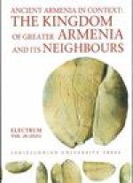 Ancient Armenia in Context: The Kingdom of Greater Armenia and its Neighbours