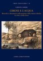 Cirene e l'acqua: Ricerche e documenti sulla gestione delle risorse idriche in citta e nella chora: Cirene 'Atene d'Africa' XI