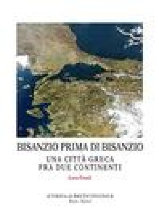 Bisanzio prima di Bisanzio: Una citta greca fra due continenti