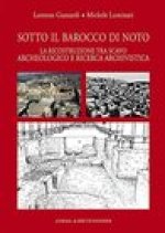 Sotto il Barocco di Noto: La ricostruzione tra scavo archeologico e ricerca archivistica